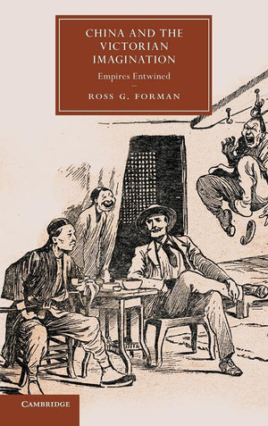 China and the Victorian Imagination: Empires Entwined (Cambridge Studies in NineteenthCentury Literature and Culture, Series Nu,Used