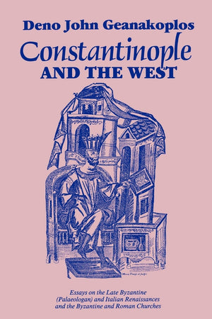 Constantinople And The West: Essays On The Late Byzantine (Palaeologan) And Italian Renaissances And The Byzantine And Roman Chu