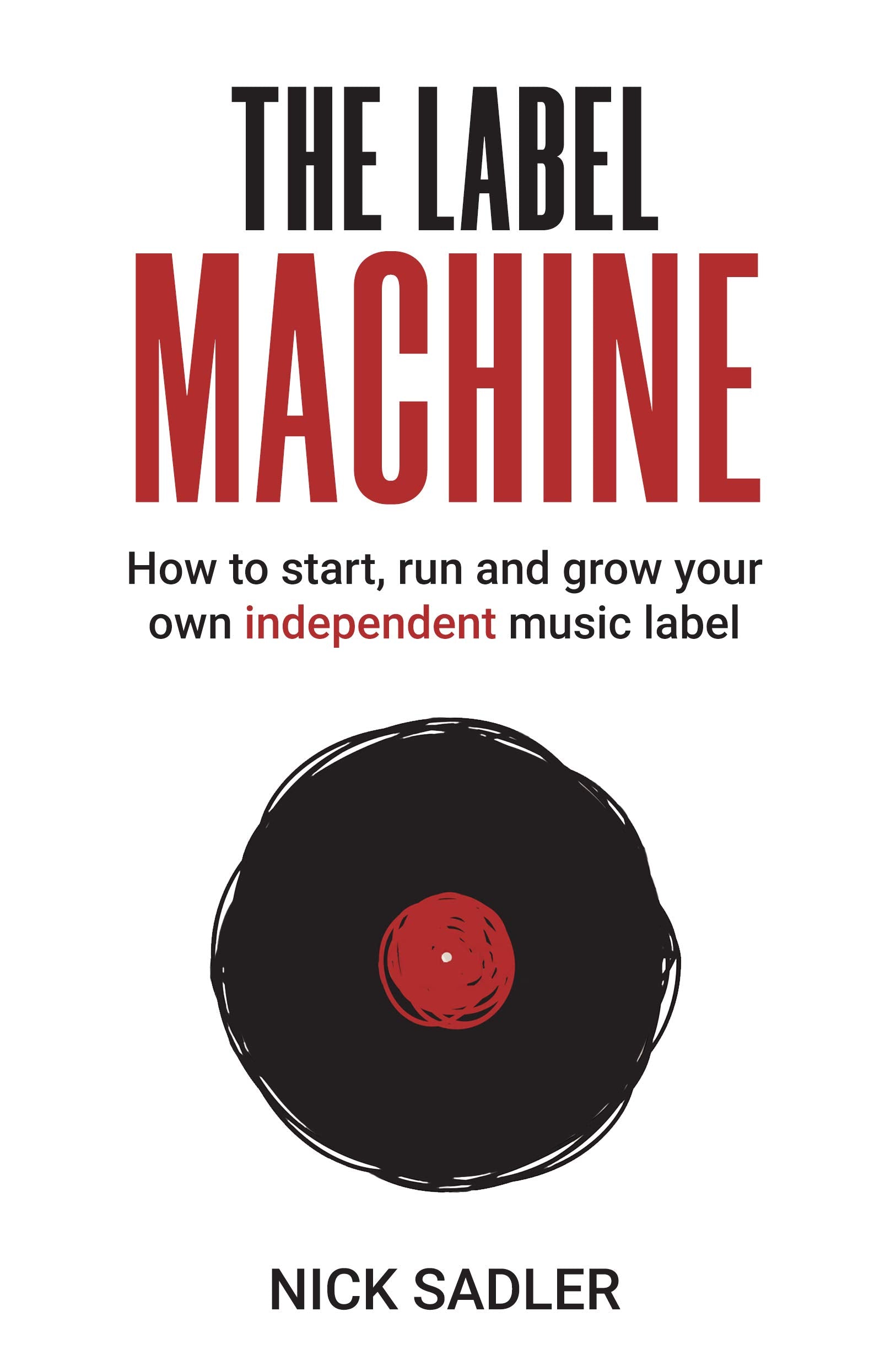 The Label Machine: How to Start, Run and Grow Your Own Independent Music Label,Used