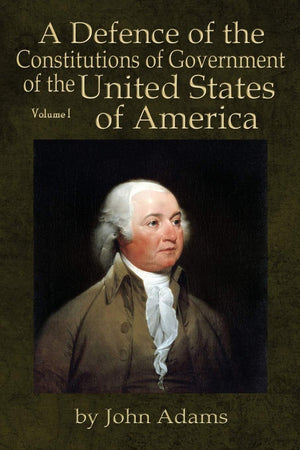 A Defence of the Constitutions of Government of the United States of America: Volume I,Used