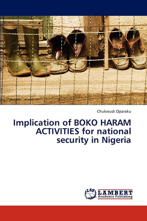 Implication of BOKO HARAM ACTIVITIES for national security in Nigeria,Used