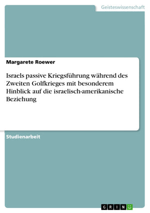 Israels Passive Kriegsfhrung Whrend Des Zweiten Golfkrieges Mit Besonderem Hinblick Auf Die Israelischamerikanische Beziehung (,Used