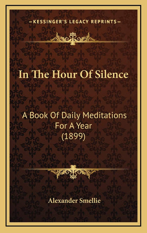 In The Hour Of Silence: A Book Of Daily Meditations For A Year (1899),Used