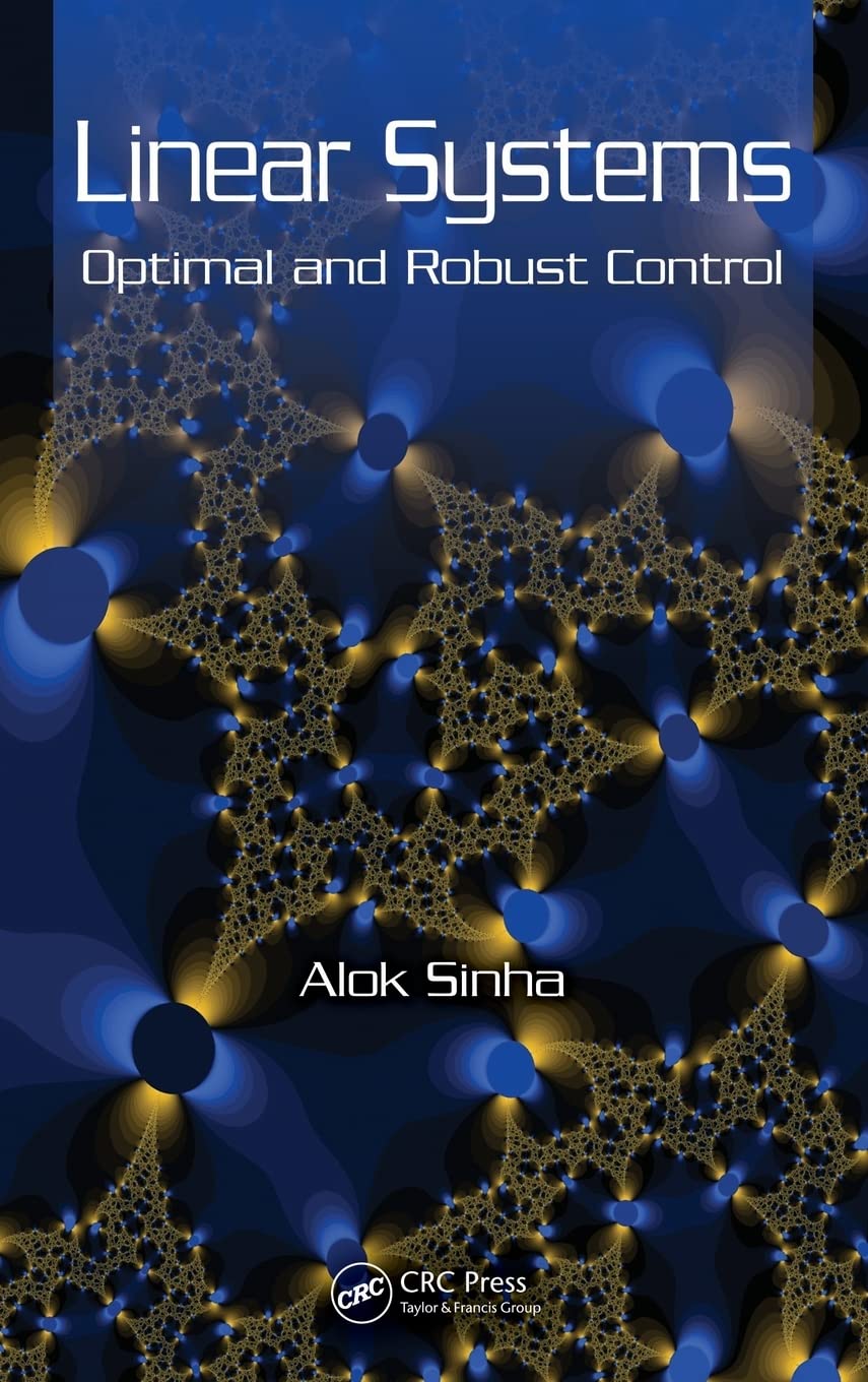 Linear Systems: Optimal And Robust Control,New