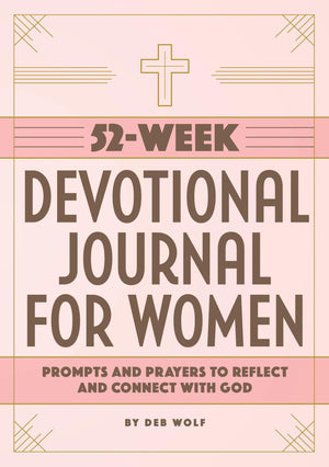 52Week Devotional Journal For Women: Prompts And Prayers To Reflect And Connect With God