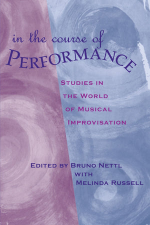 In the Course of Performance: Studies in the World of Musical Improvisation (Chicago Studies in Ethnomusicology),Used