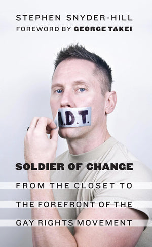 Soldier Of Change: From The Closet To The Forefront Of The Gay Rights Movement,New