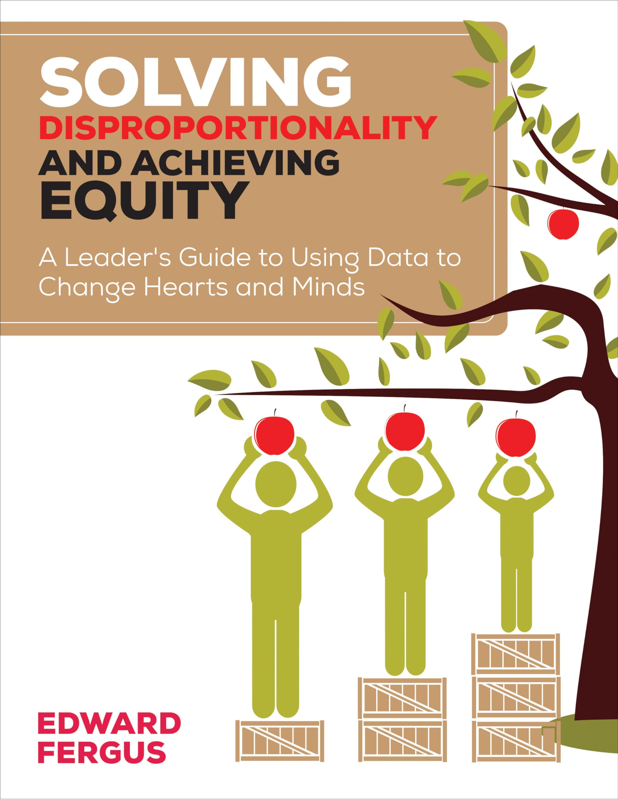 Solving Disproportionality And Achieving Equity: A Leader'S Guide To Using Data To Change Hearts And Minds
