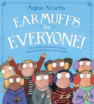 Earmuffs for Everyone!: How Chester Greenwood Became Known as the Inventor of Earmuffs,Used
