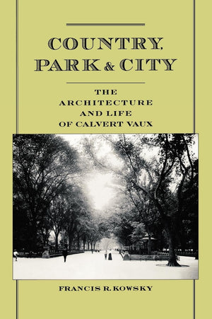 Country, Park & City: The Architecture and Life of Calvert Vaux,Used