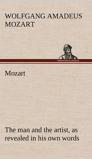 Mozart: the man and the artist, as revealed in his own words,Used