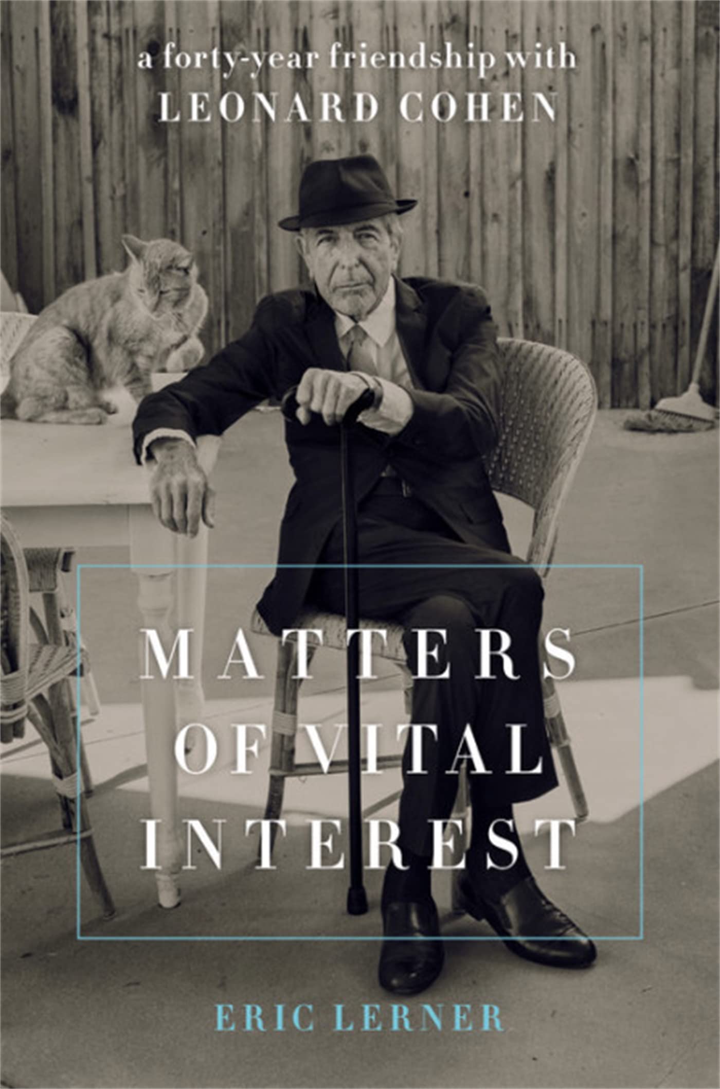 Matters Of Vital Interest: A Fortyyear Friendship With Leonard Cohen
