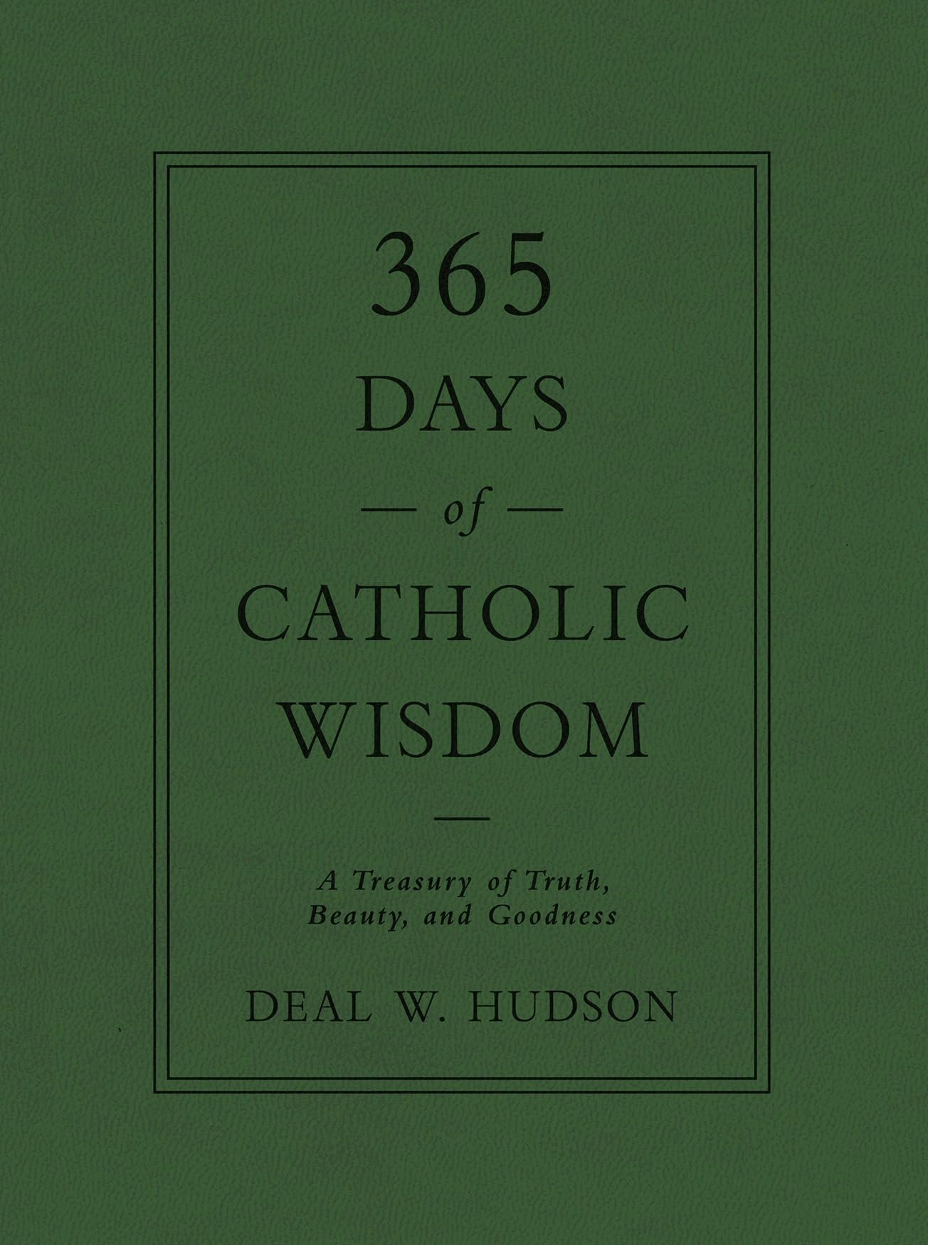 365 Days of Catholic Wisdom: A Treasury of Truth, Beauty, and Goodness,Used