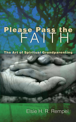 Please Pass The Faith: The Art Of Spiritual Grandparenting,Used
