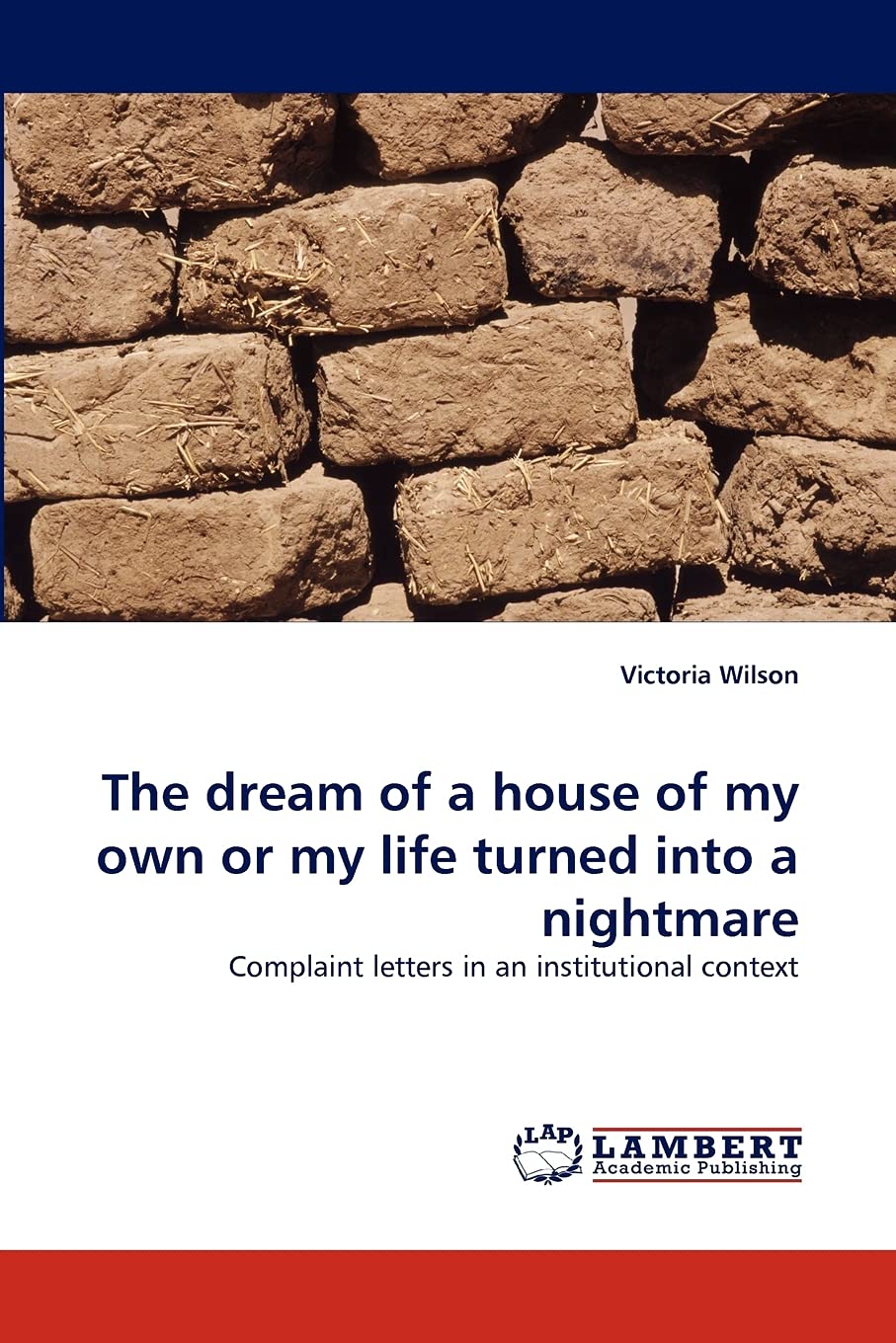 The dream of a house of my own or my life turned into a nightmare: Complaint letters in an institutional context,Used