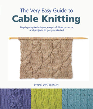 The Very Easy Guide To Cable Knitting: Stepbystep Techniques, Easytofollow Patterns, And Projects To Get You Started (Knit &