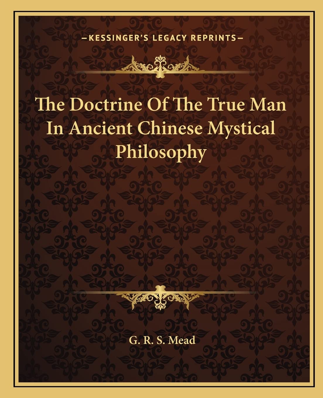 The Doctrine Of The True Man In Ancient Chinese Mystical Philosophy,New