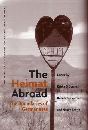 The Heimat Abroad: The Boundaries Of Germanness (Social History, Popular Culture, And Politics In Germany)