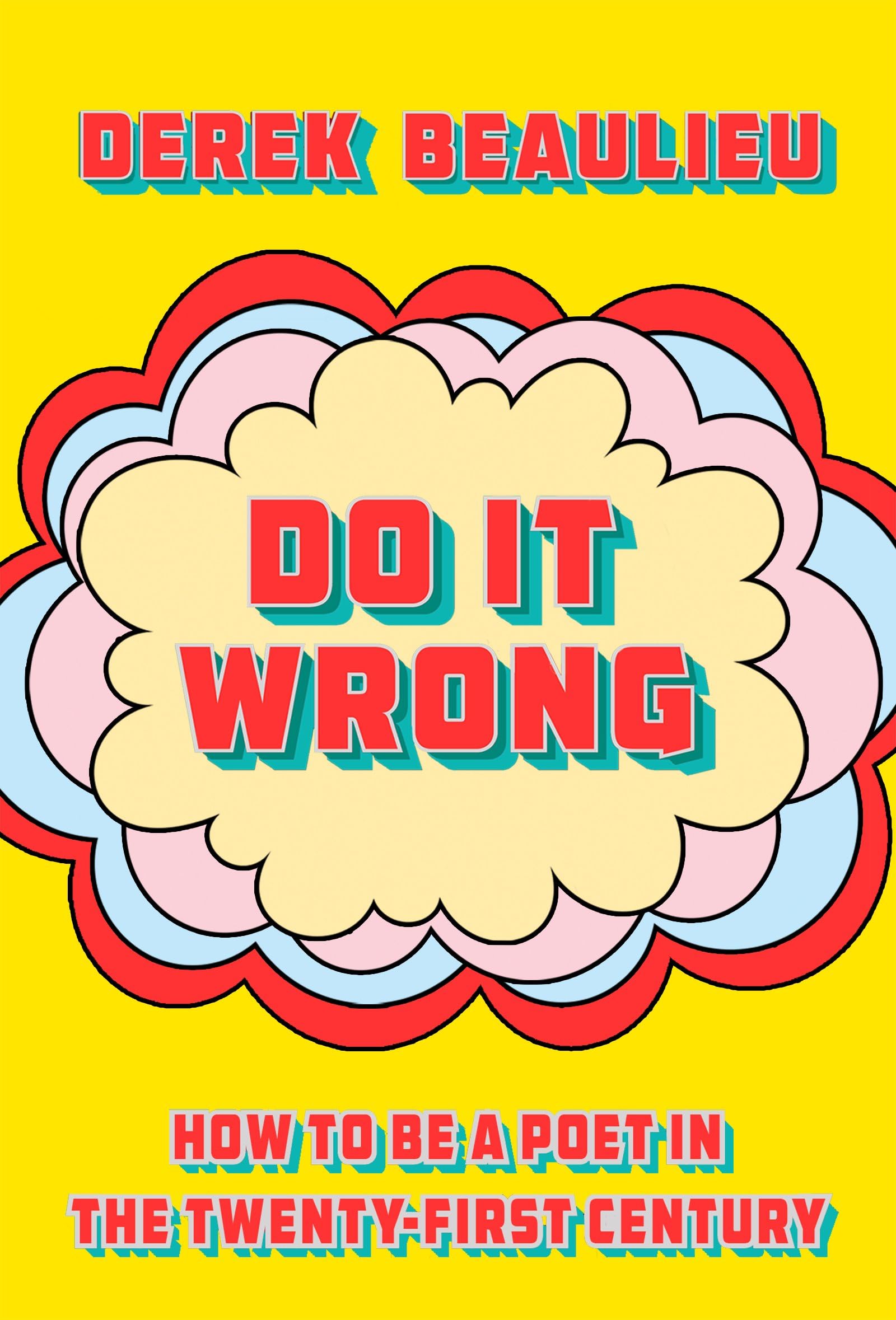 Do It Wrong: How To Be A Poet In The TwentyFirst Century