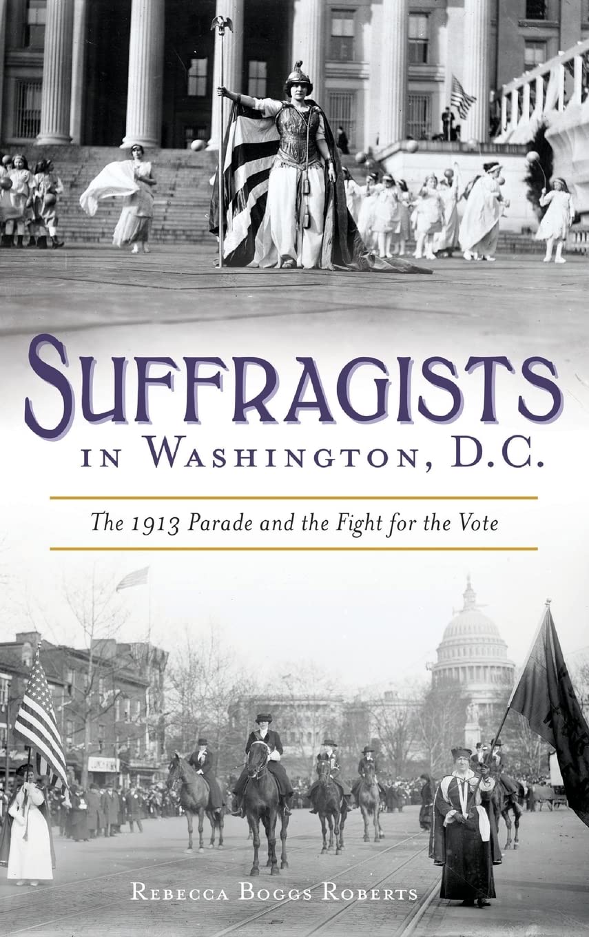 Suffragists in Washington, DC: The 1913 Parade and the Fight for the Vote,Used