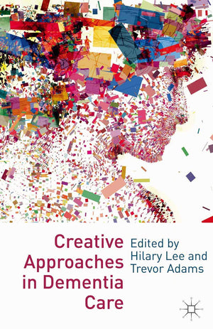 Creative Approaches In Dementia Care,New