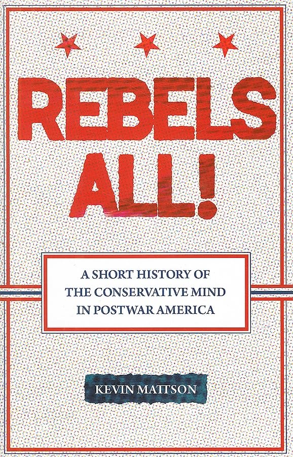 Rebels All!: Rebels All! A Short History of the Conservative Mind in Postwar America (Ideas in Action),Used