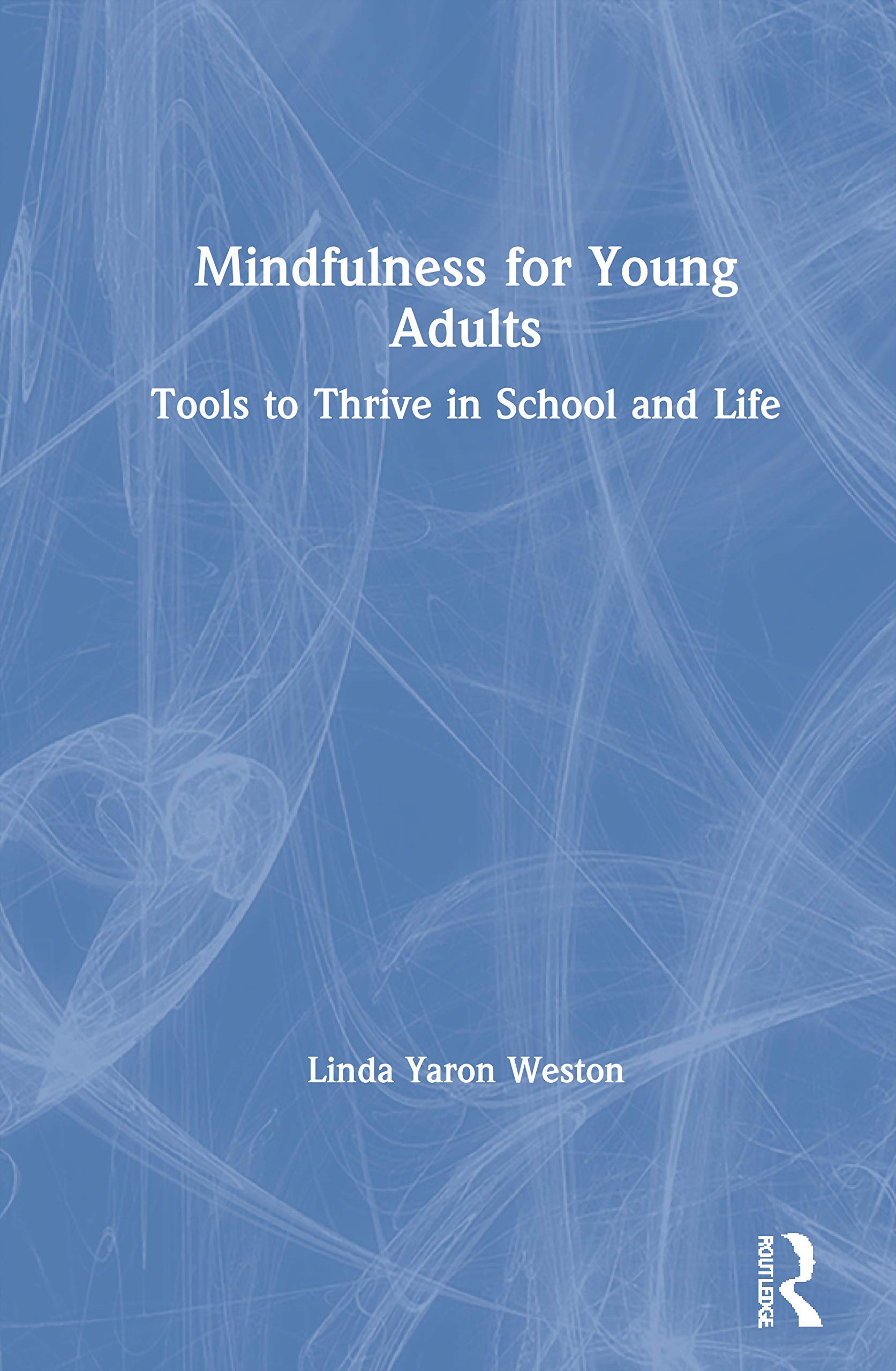 Mindfulness for Young Adults: Tools to Thrive in School and Life,New