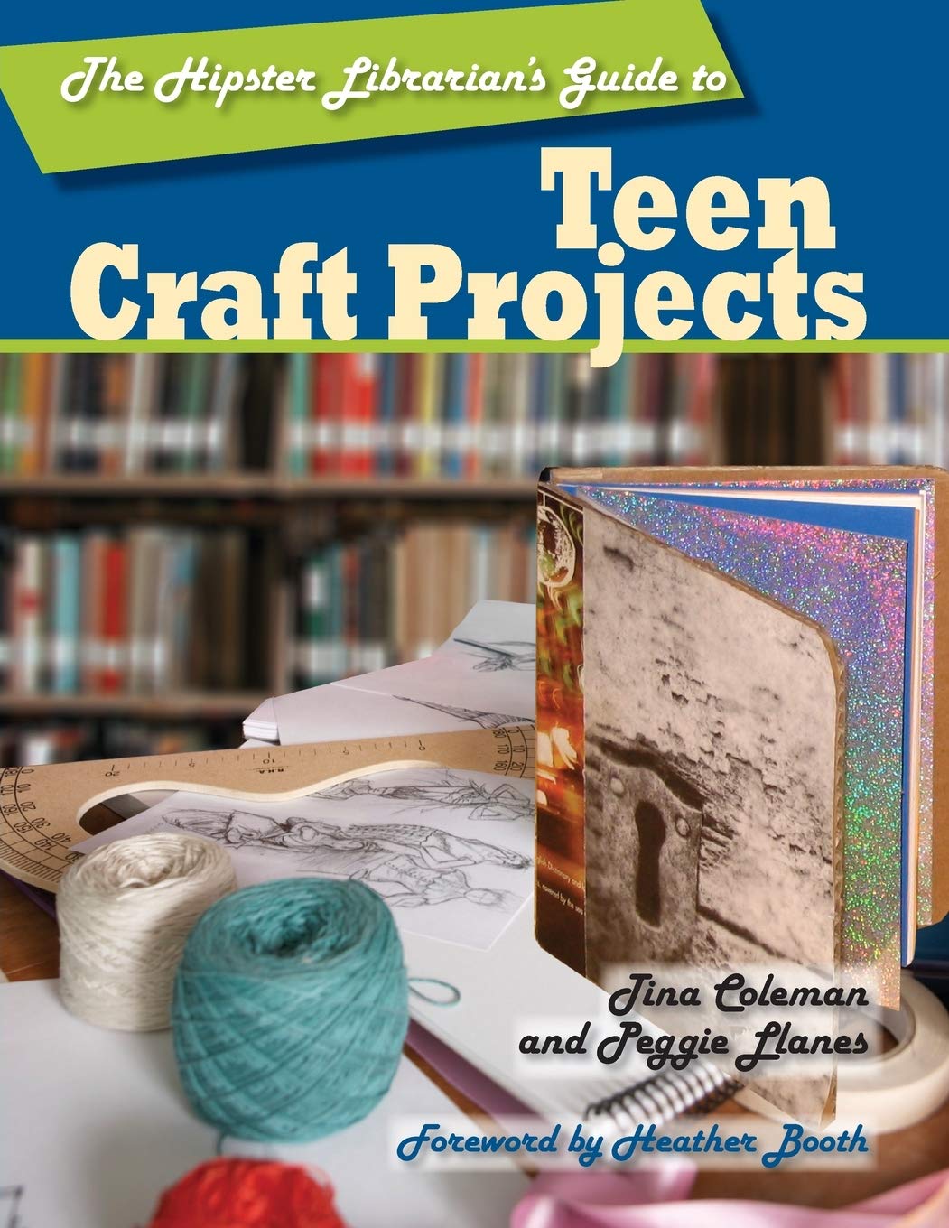 The Hipster Librarian'S Guide To Teen Craft Projects,New