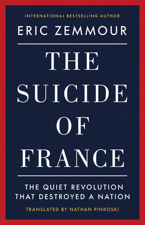 The Suicide Of France: The Quiet Revolution That Destroyed A Nation