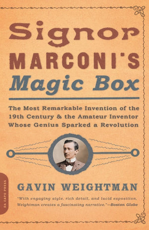 Signor Marconi's Magic Box: The Most Remarkable Invention Of The 19th Century & The Amateur Inventor Whose Genius Sparked A Revo,Used