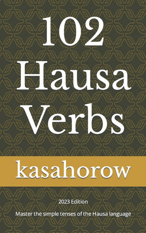 102 Hausa Verbs: Master The Simple Tenses Of The Hausa Language (Creating Safety With Hausa),Used