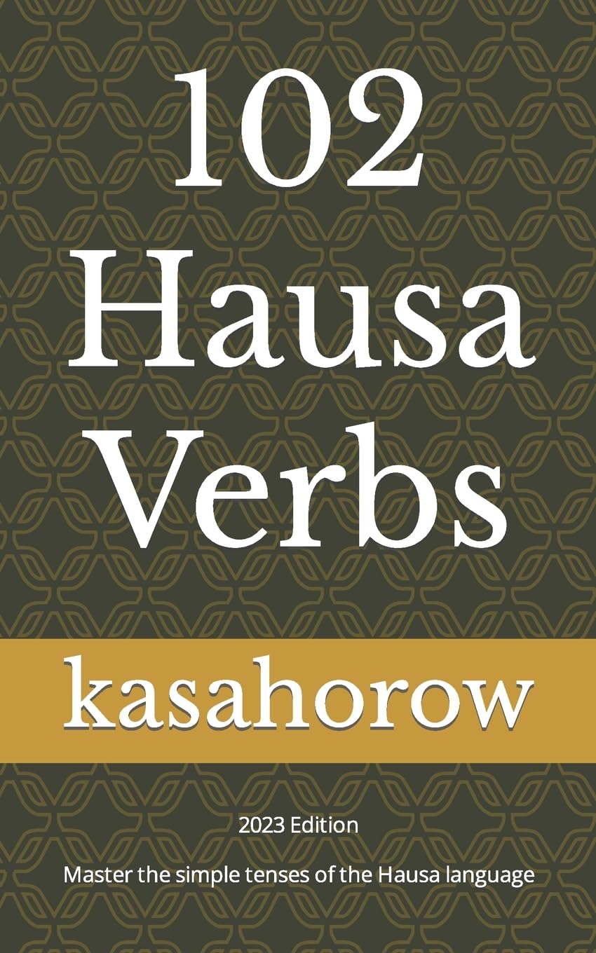 102 Hausa Verbs: Master The Simple Tenses Of The Hausa Language (Creating Safety With Hausa),Used