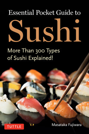 Essential Pocket Guide To Sushi: More Than 300 Types Of Sushi Explained!