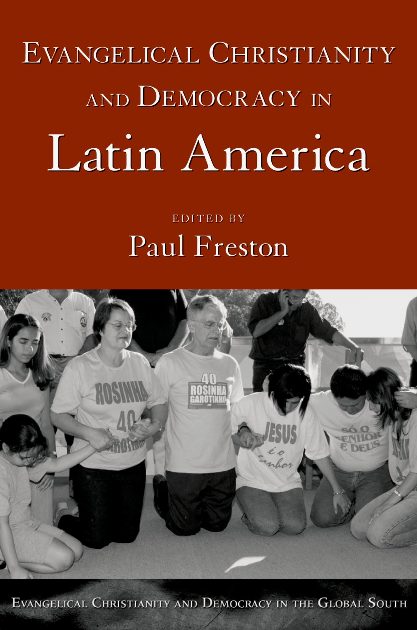 Evangelical Christianity And Democracy In Latin America (Evangelical Christianity And Democracy In The Global South)