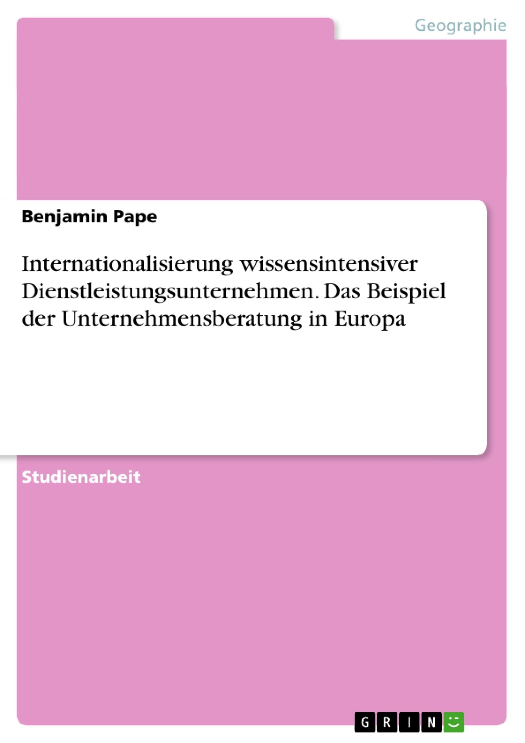 Internationalisierung Wissensintensiver Dienstleistungsunternehmen. Das Beispiel Der Unternehmensberatung In Europa (German Edit,Used
