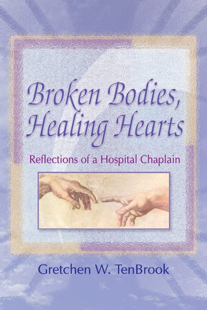 Broken Bodies, Healing Hearts: Reflections of a Hospital Chaplain,Used