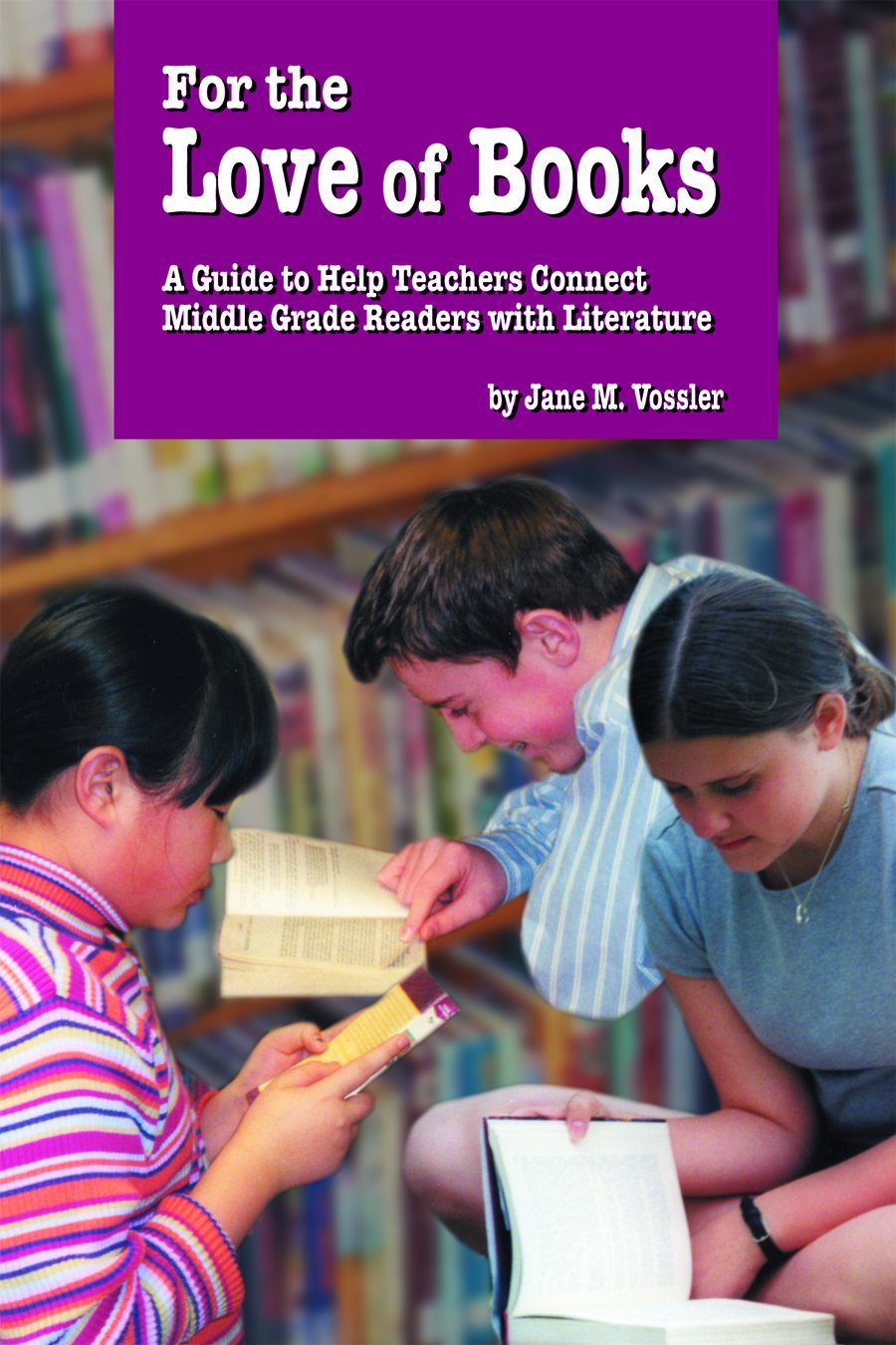 For the Love of Books: A Guide to Help Teachers Connect Middle Grades Readers with Literature,Used