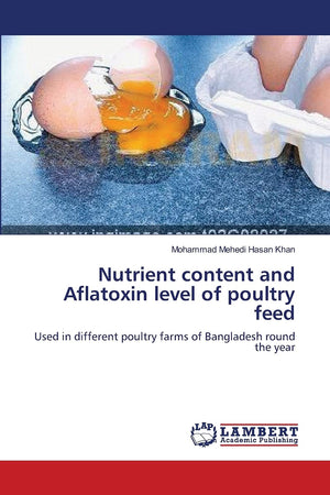 Nutrient content and Aflatoxin level of poultry feed: Used in different poultry farms of Bangladesh round the year,Used
