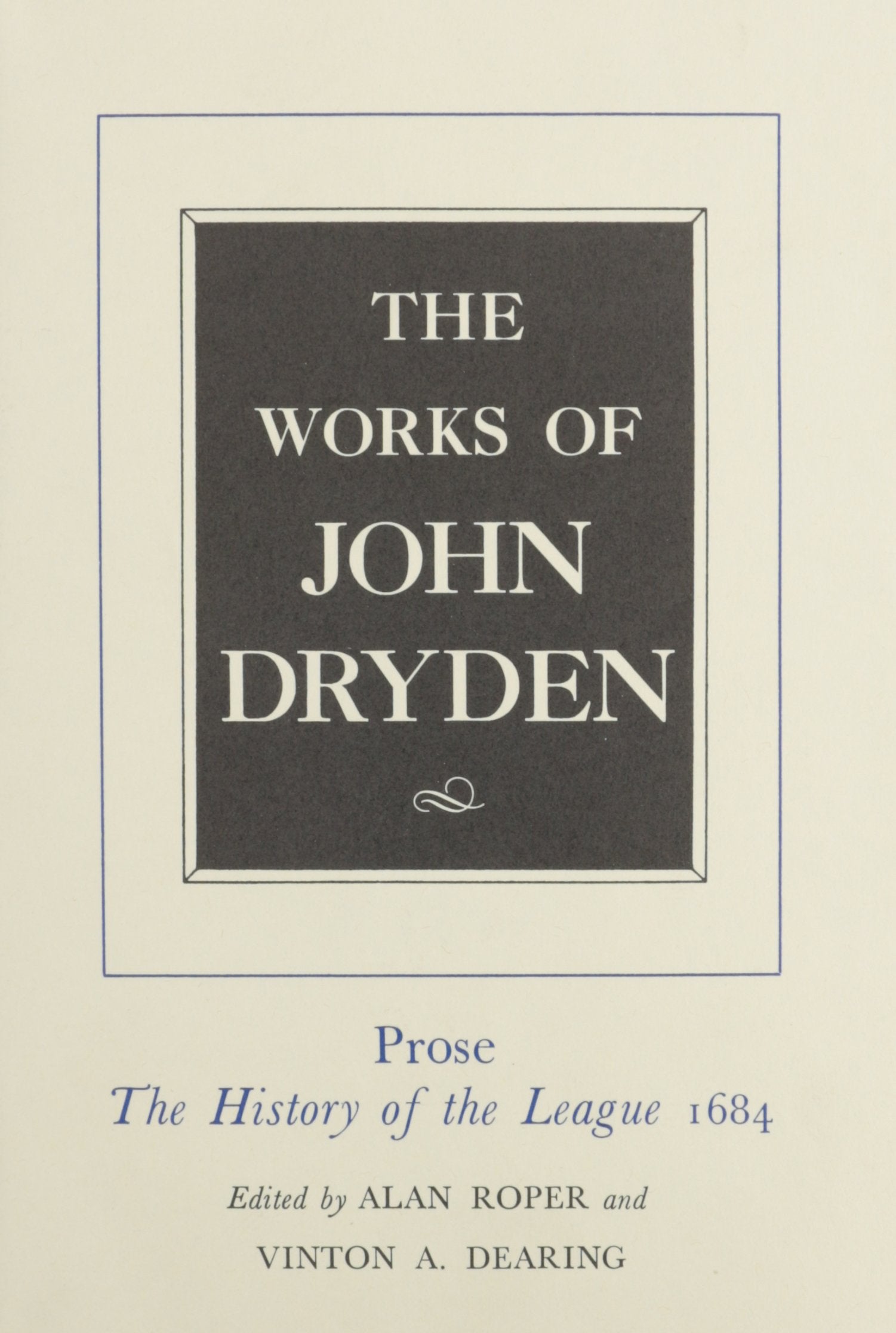The Works of John Dryden, Volume XVIII: Prose: The History of the League, 1684 (Volume 18),Used