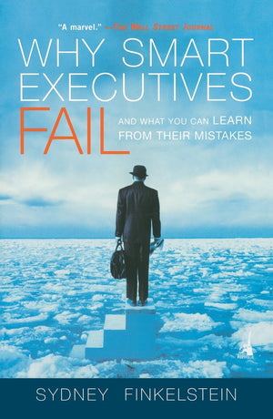 Why Smart Executives Fail: And What You Can Learn from Their Mistakes,Used