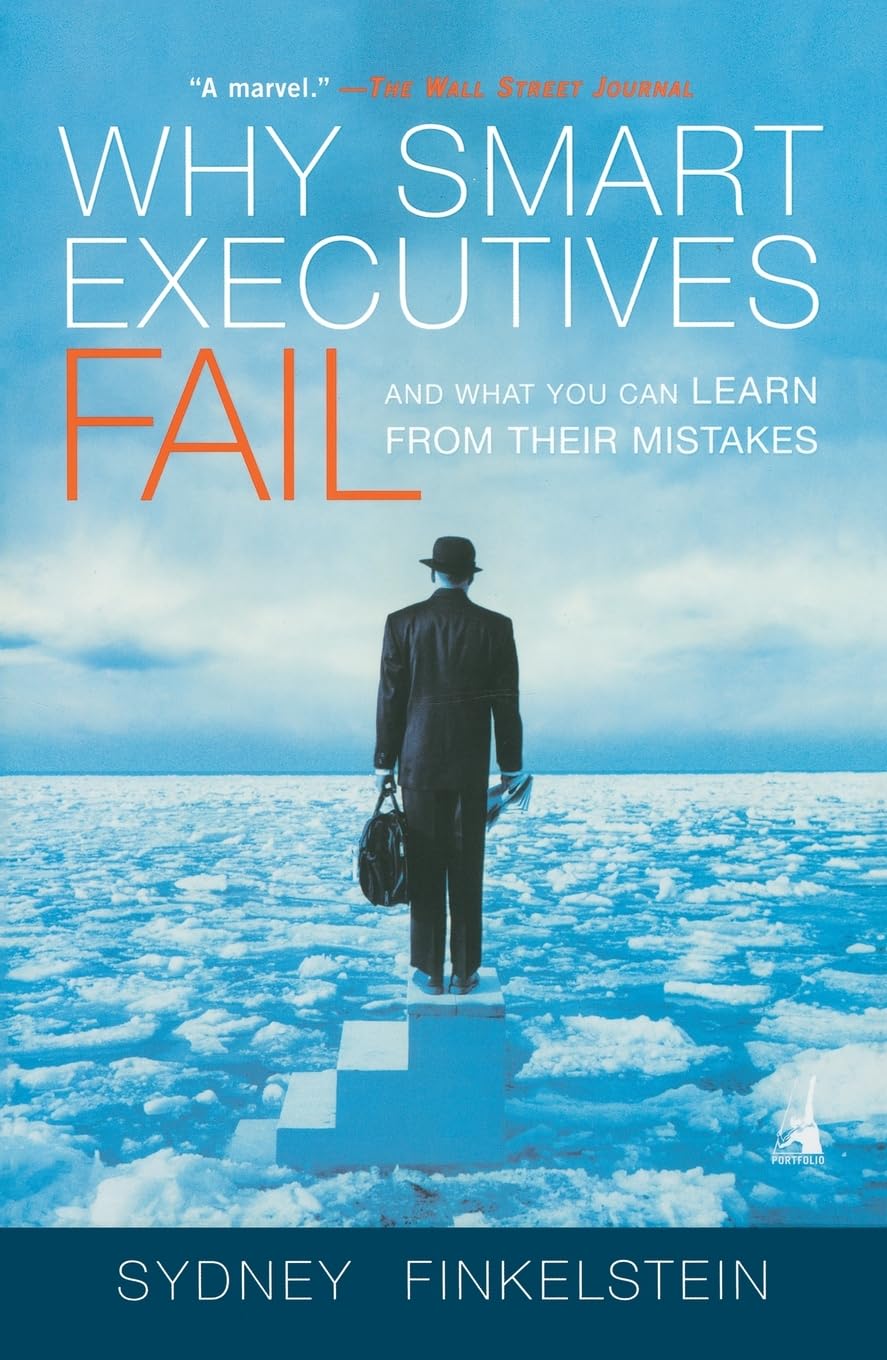 Why Smart Executives Fail: And What You Can Learn from Their Mistakes,Used