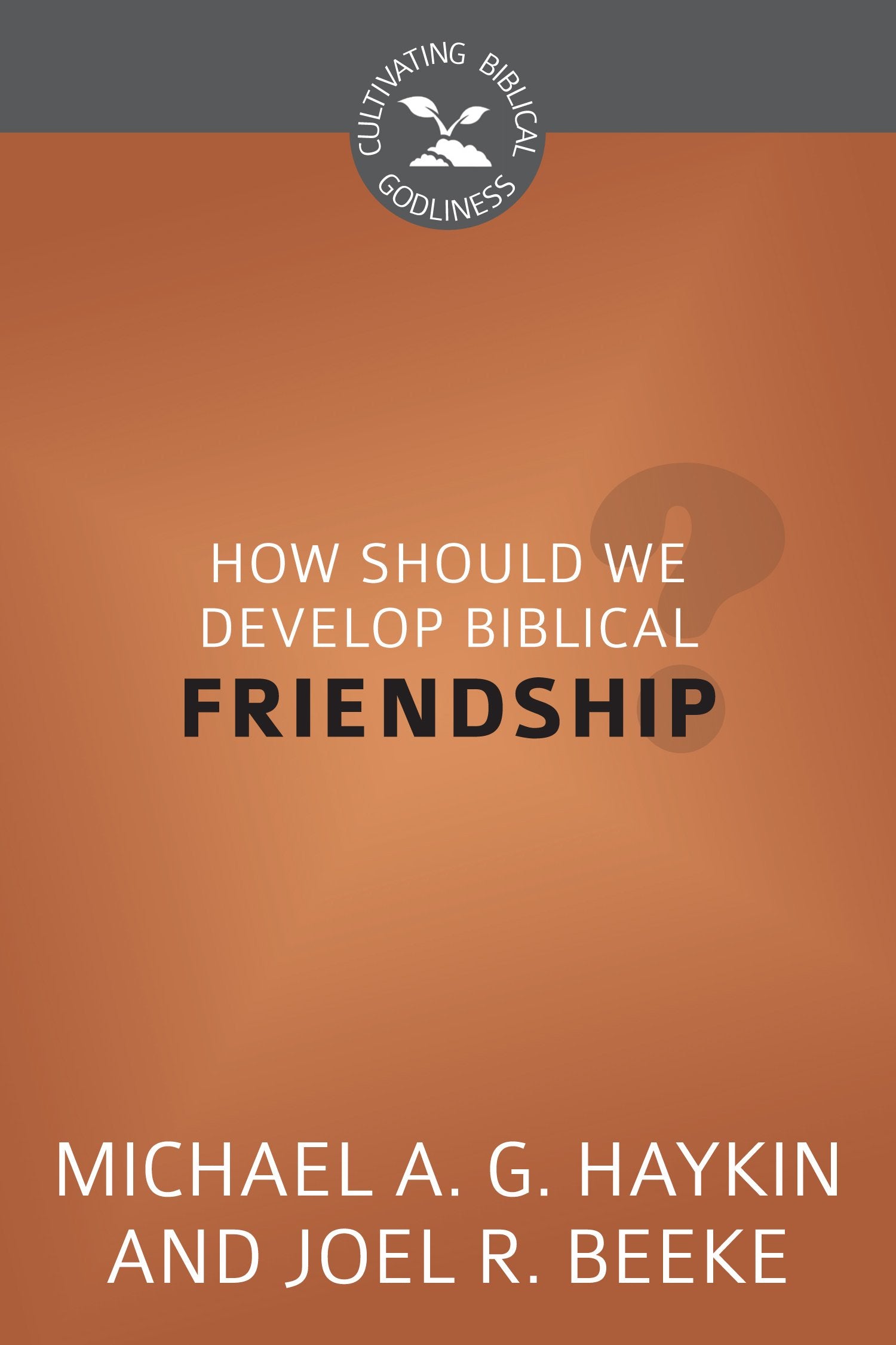How Should We Develop Biblical Friendship? (Cultivating Biblical Godliness),Used