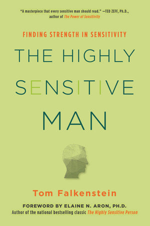 The Highly Sensitive Man: How Mastering Natural Insticts, Ethics, and Empathy Can Enrich Men's Lives and the Lives of Those Who ,Used