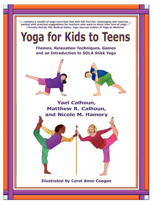Yoga For Kids To Teens: Themes, Relaxation Techniques, Games, And An Introduction To Sola Stikk Yoga,New