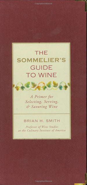 Sommelier'S Guide To Wine: A Primer For Selecting, Serving, And Savoring Wine