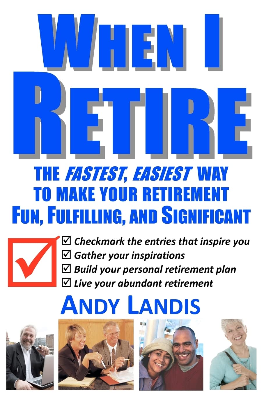 When I Retire: The Fastest, Easiest Way To Make Your Retirement Fun, Fulfilling, and Significant,Used