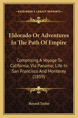 Eldorado Or Adventures In The Path Of Empire: Comprising A Voyage To California, Via Panama; Life In San Francisco And Monterey ,Used