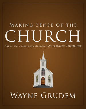 Making Sense of the Church: One of Seven Parts from Grudem's Systematic Theology (6) (Making Sense of Series),Used