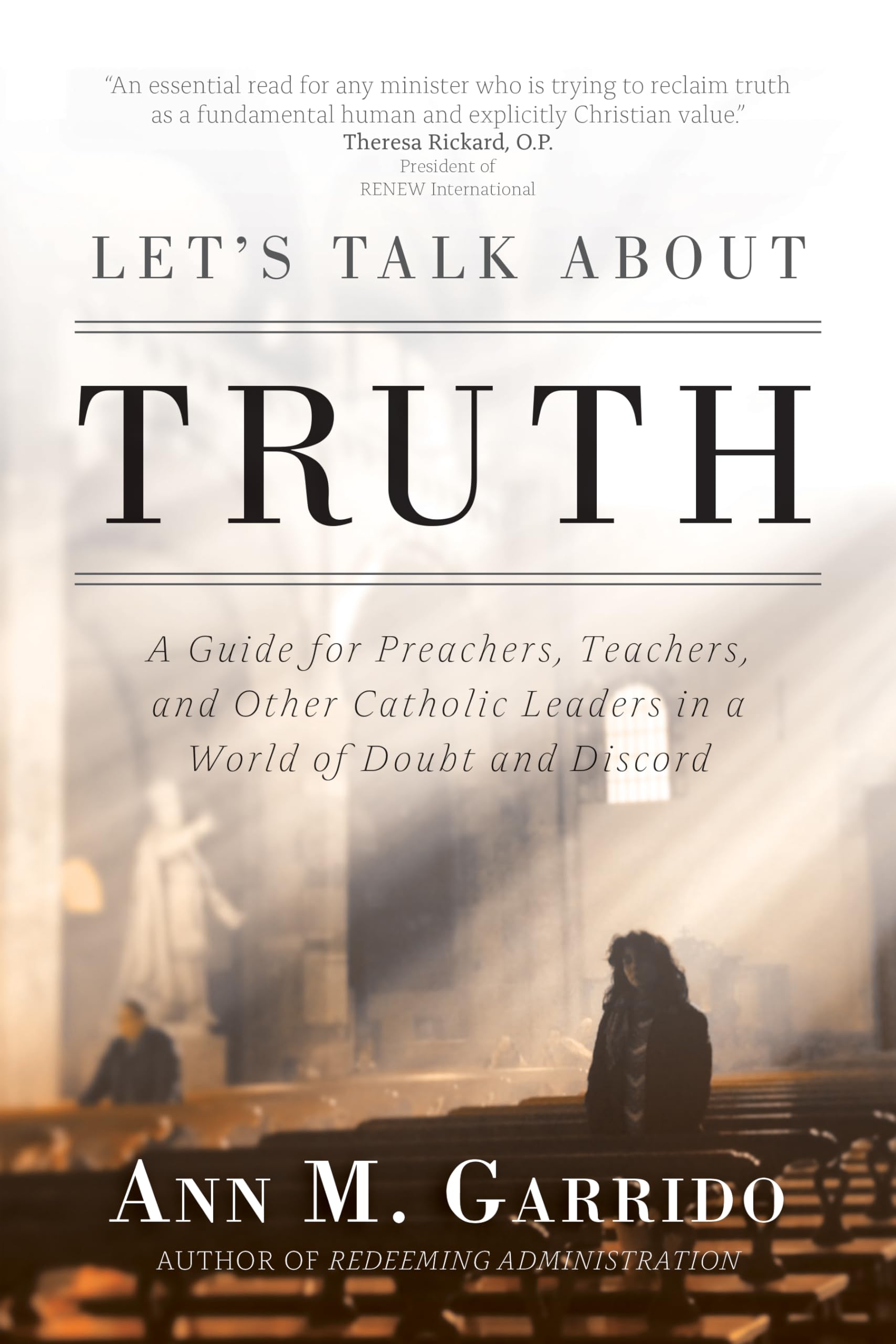 Let'S Talk About Truth: A Guide For Preachers, Teachers, And Other Catholic Leaders In A World Of Doubt And Discord