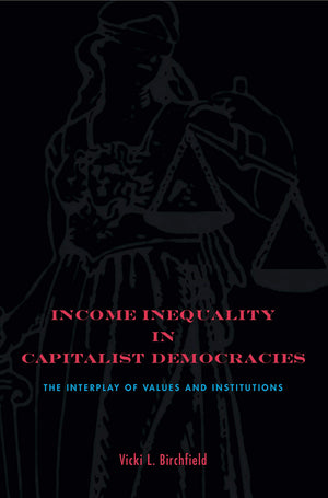 Income Inequality in Capitalist Democracies: The Interplay of Values and Institutions,Used